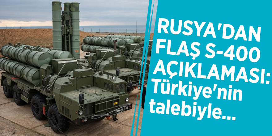 Rusya'dan flaş S-400 açıklaması: Türkiye'nin talebiyle...