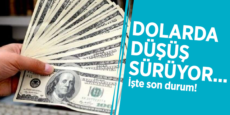 Dolarda düşüş sürüyor... İşte son durum