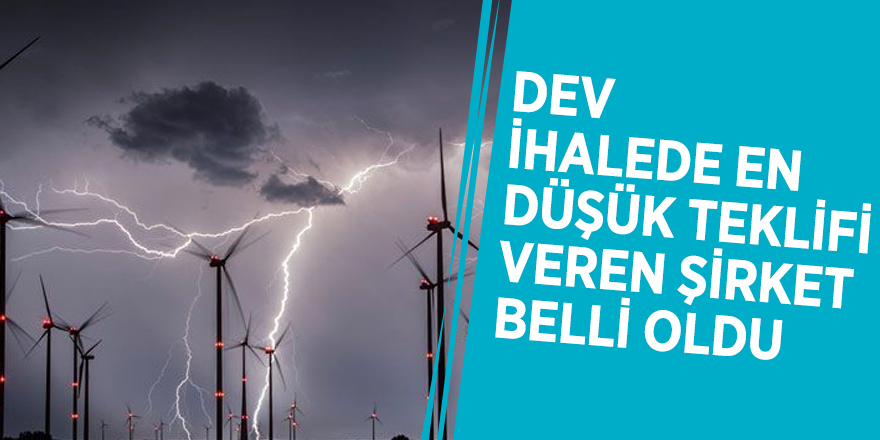 Dev ihalede en düşük teklifi veren şirket belli oldu