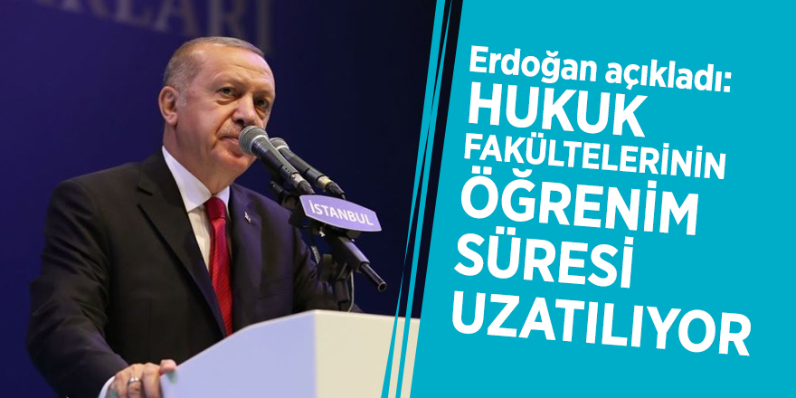 Erdoğan açıkladı: Hukuk fakültelerinin öğrenim süresi uzatılıyor