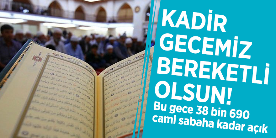 Kadir gecemiz bereketli olsun! Bu gece 38 bin 690 cami sabaha kadar açık