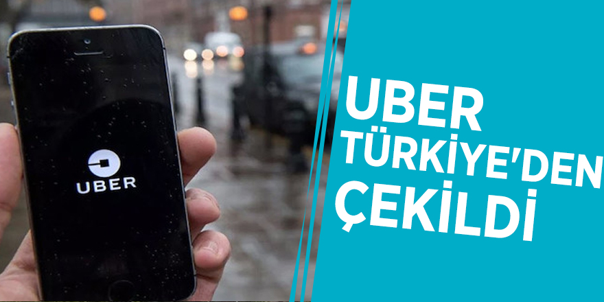 UBER Türkiye'den çekildi