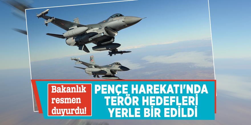 Bakanlık resmen duyurdu! Pençe Harekatı'nda terör hedefleri yerle bir edildi