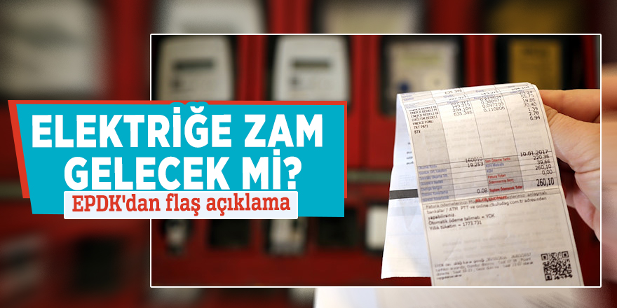 Elektriğe zam gelecek mi? EPDK'dan flaş açıklama