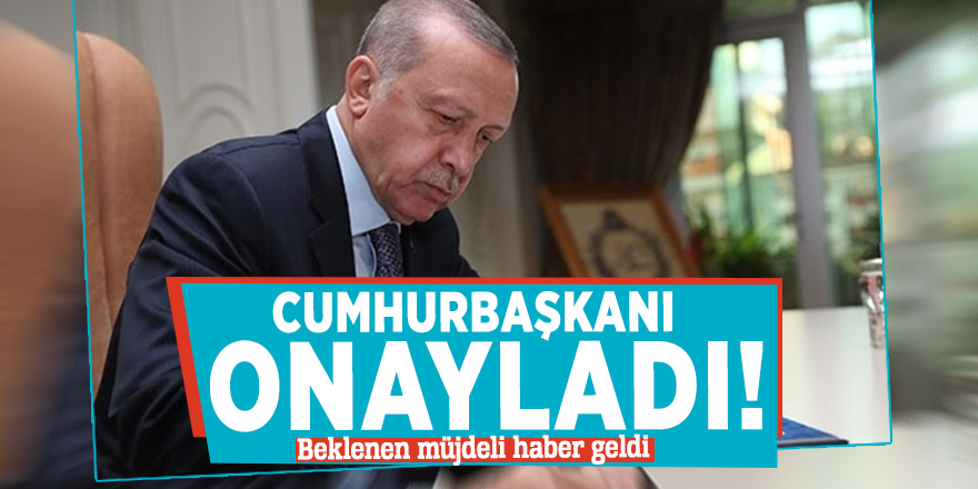 Cumhurbaşkanı onayladı! Beklenen müjdeli haber geldi
