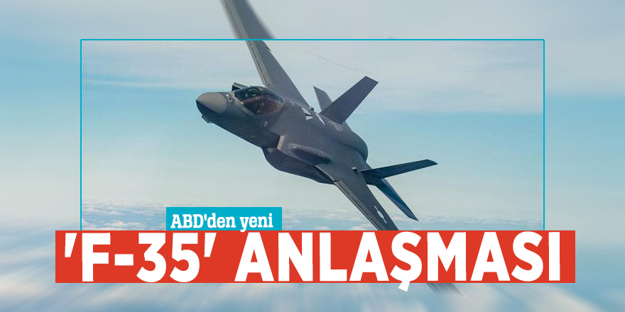 ABD'den yeni 'F-35' anlaşması