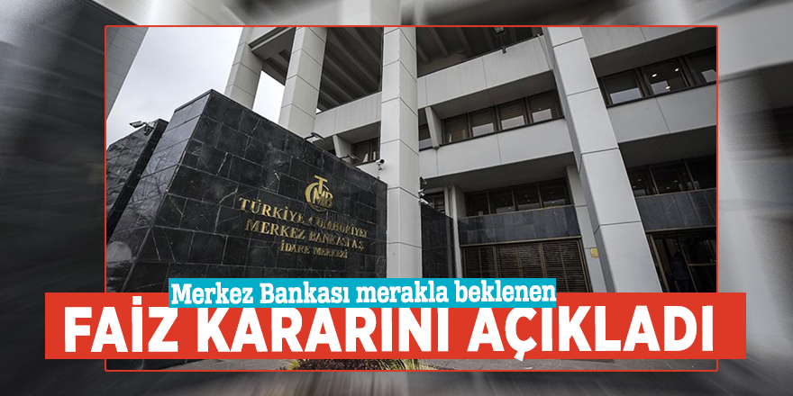 Merkez Bankası merakla beklenen faiz kararını açıkladı