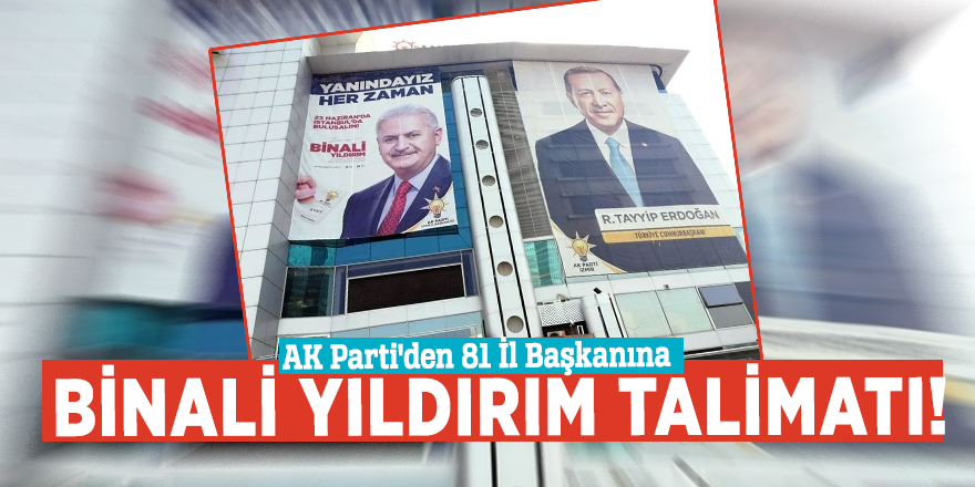 AK Parti'den 81 İl Başkanına Binali Yıldırım talimatı!