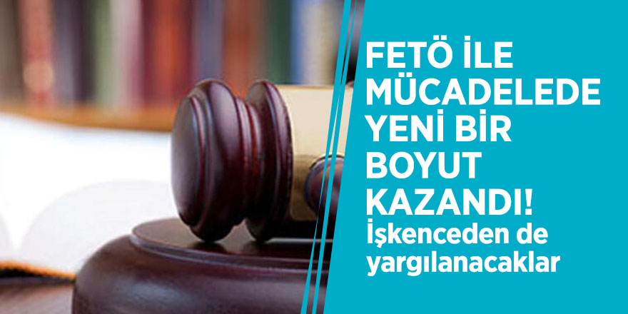 FETÖ ile mücadelede yeni bir boyut kazandı! İşkenceden de yargılanacaklar
