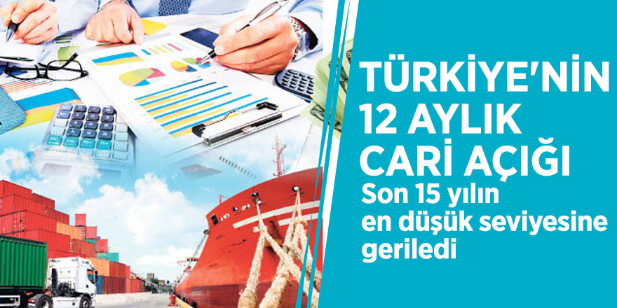 Türkiye'nin 12 aylık cari açığı son 15 yılın en düşük seviyesine geriledi