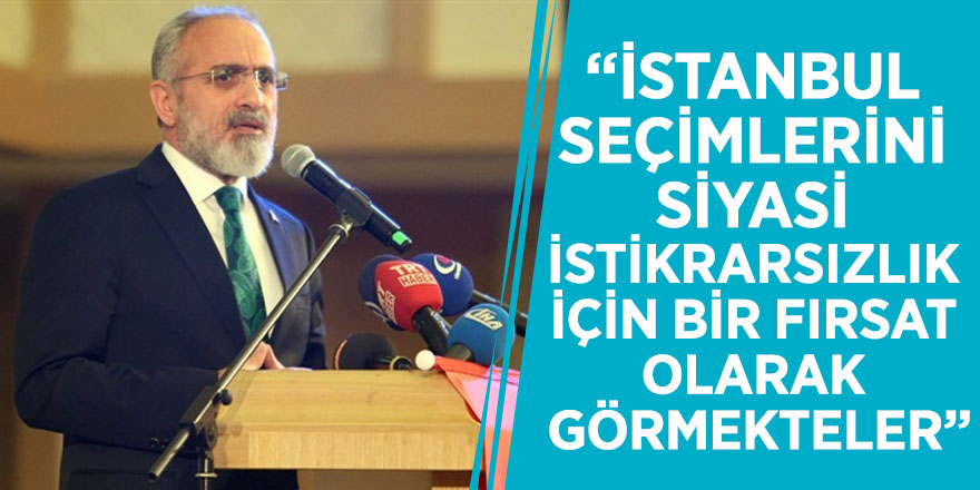 Yalçın Topçu “İstanbul seçimlerini siyasi istikrarsızlık için bir fırsat olarak görmekteler”