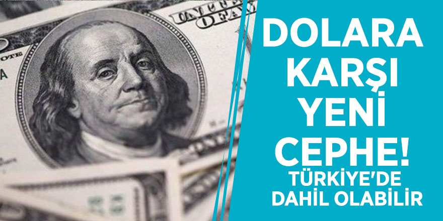 Dolara karşı yeni cephe! Türkiye'de dahil olabilir