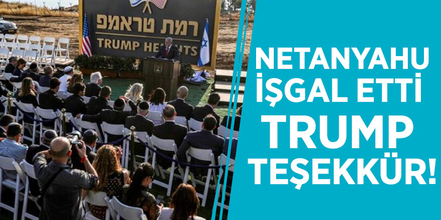 Büyük skandal... Netanyahu işgal etti, Trump teşekkür!
