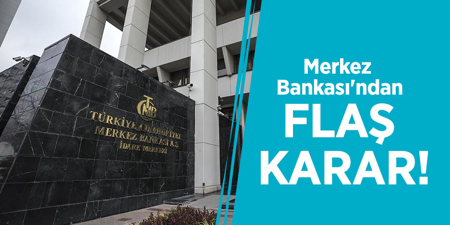 Merkez Bankası'ndan flaş karar!