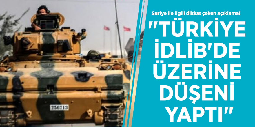 Suriye ile ilgili dikkat çeken açıklama! "Türkiye İdlib'de üzerine düşeni yaptı"