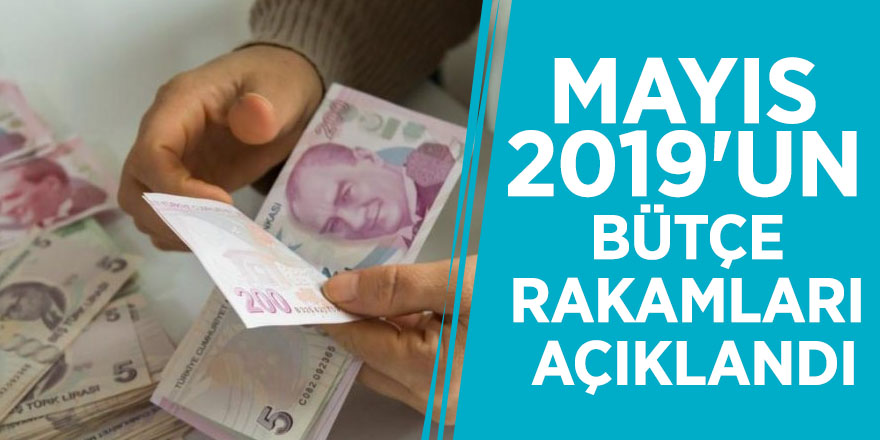 Mayıs 2019'un bütçe rakamları açıklandı