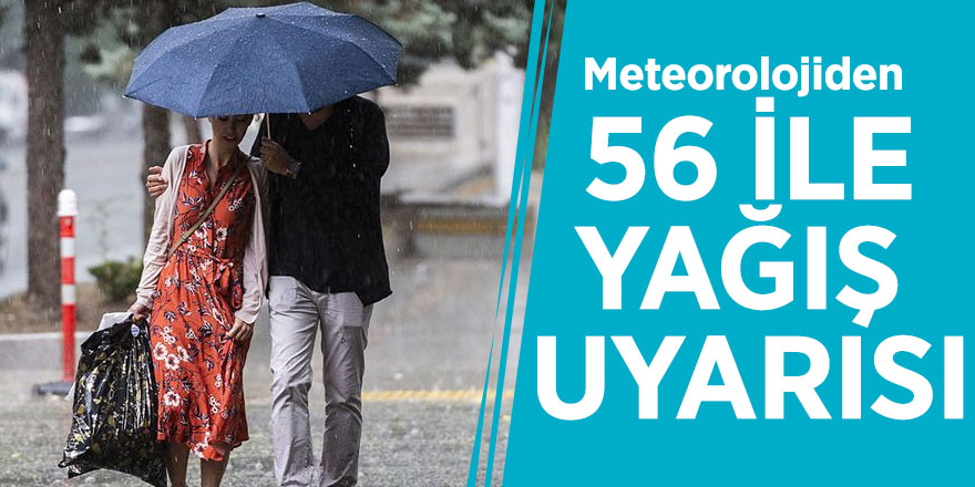 Meteorolojiden 56 ile yağış uyarısı