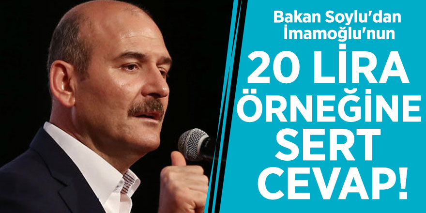 Bakan Soylu'dan İmamoğlu'nun 20 lira örneğine sert cevap!