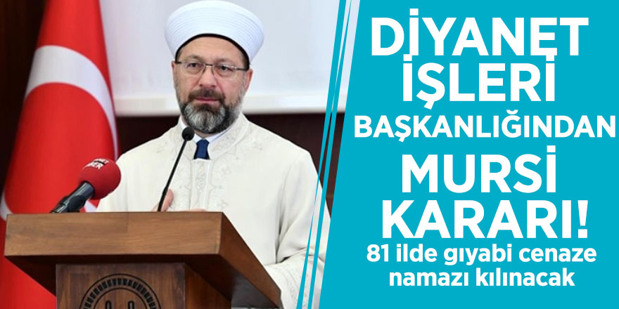 Diyanet İşleri Başkanlığından Mursi kararı! 81 ilde gıyabi cenaze namazı kılınacak