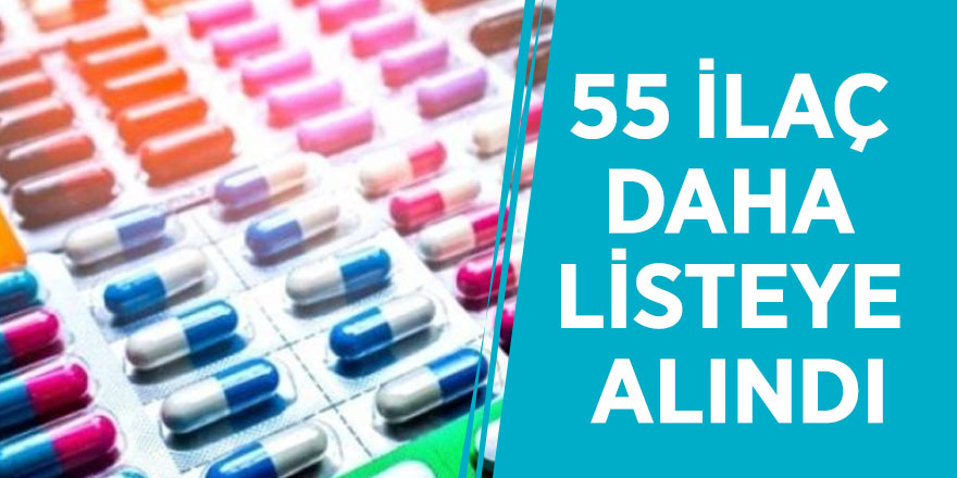 Bakan müjdeyi verdi! 55 ilaç daha listeye alındı