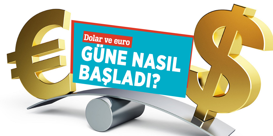 Dolar ve euro güne nasıl başladı?
