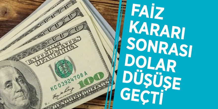 Faiz kararı sonrası dolar düşüşe geçti