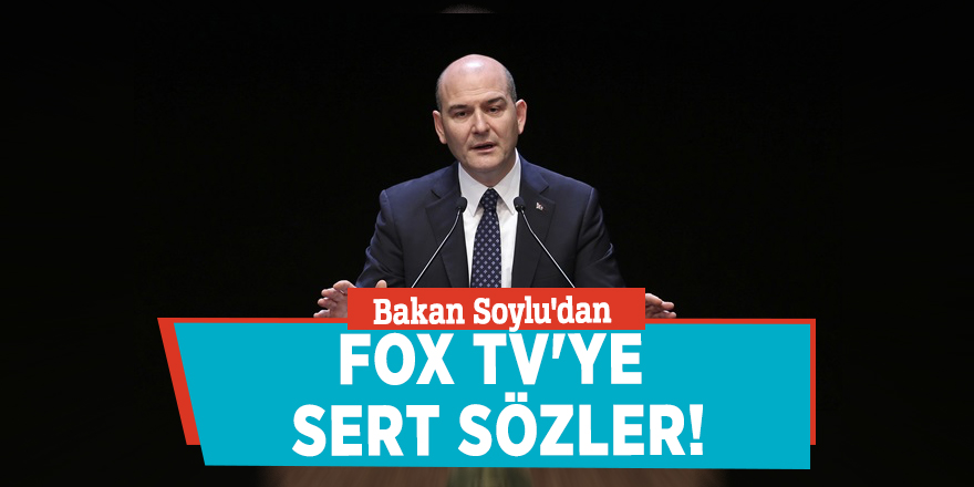 Bakan Soylu'dan FOX TV'ye sert sözler!