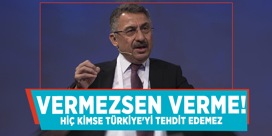 Cumhurbaşkanlığı’ndan sert çıkış: Vermezsen verme! Hiç kimse Türkiye'yi tehdit edemez