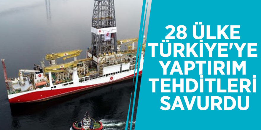 28 ülke Türkiye'ye yaptırım tehditleri savurdu