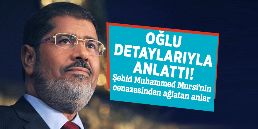 Şehid Muhammed Mursi'nin cenazesinden ağlatan anlar