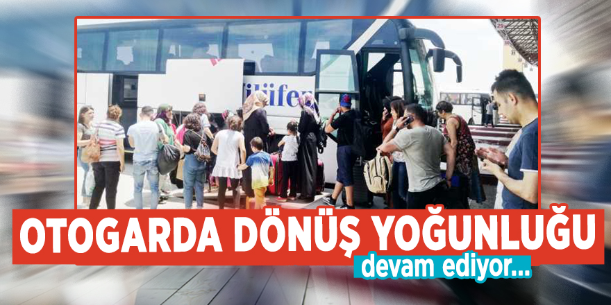 Otogarda dönüş yoğunluğu devam ediyor...
