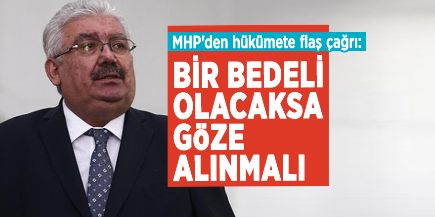 MHP'den hükümete flaş çağrı: Bir bedeli olacaksa göze alınmalı