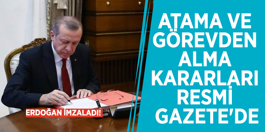 Erdoğan imzaladı! Atama ve görevden alma kararları Resmi Gazete'de