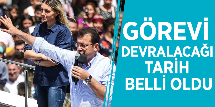 İmamoğlu'nun görevi devralacağı tarih belli oldu