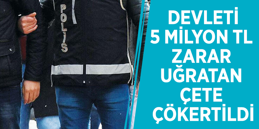 Yurt genelinde dev operasyon! Devleti 5 milyon TL zarar uğratan çete çökertildi