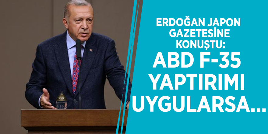 Erdoğan Japon gazetesine konuştu: ABD F-35 yaptırımı uygularsa...