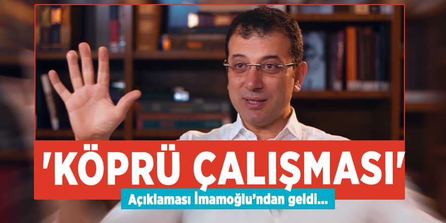 İmamoğlu'ndan 'köprü çalışması' açıklaması