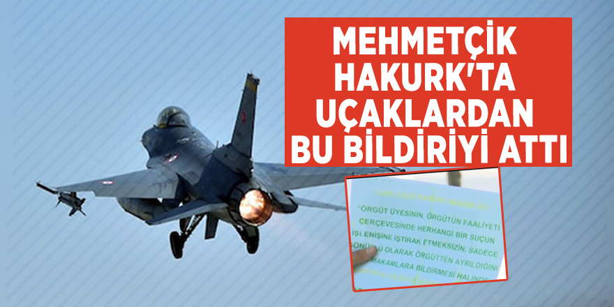 Mehmetçik Hakurk'ta uçaklardan bu bildiriyi attı