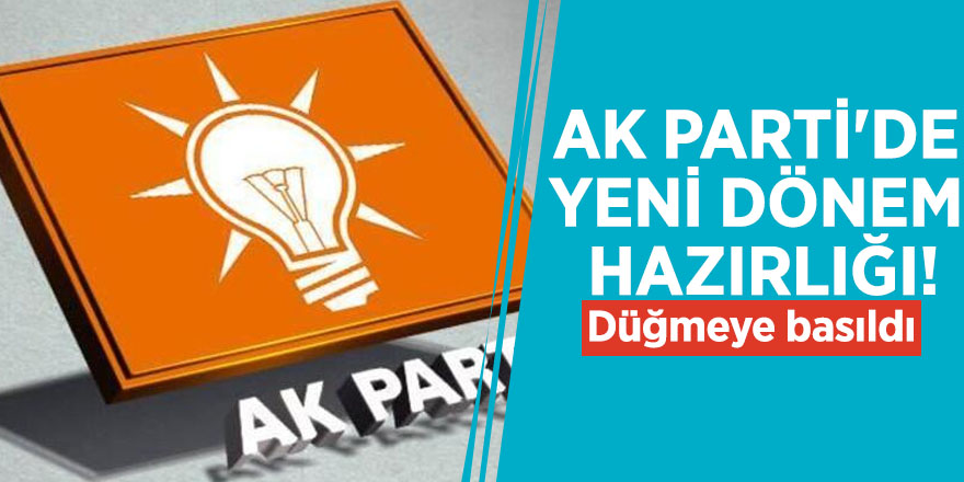 AK Parti'de yeni dönem hazırlığı! Düğmeye basıldı