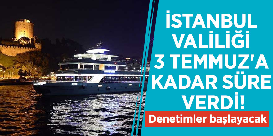 İstanbul Valiliği 3 Temmuz'a kadar süre verdi! Denetimler başlayacak