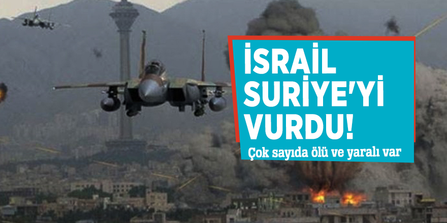 İsrail Suriye'yi vurdu! Çok sayıda ölü ve yaralı var