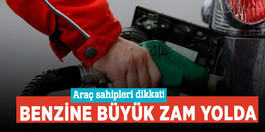 Araç sahipleri dikkat! Benzine büyük zam yolda