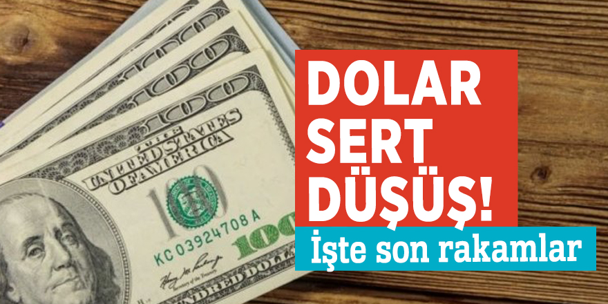 Dolar sert düşüş! İşte son rakamlar