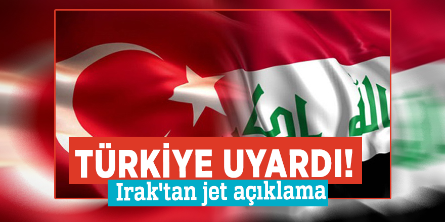 Türkiye uyardı! Irak'tan jet açıklama