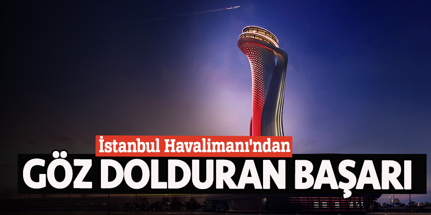 İstanbul Havalimanı'ndan göz dolduran başarı