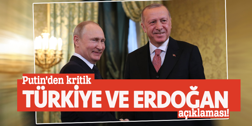 Putin'den kritik Türkiye ve Erdoğan açıklaması!