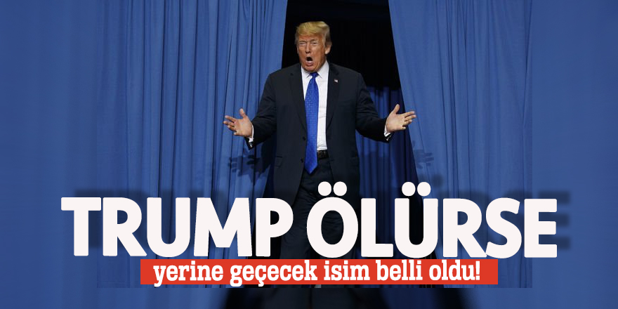 Trump ölürse yerine geçecek isim belli oldu!