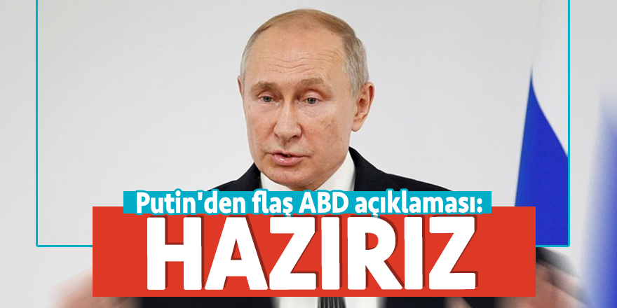 Putin'den flaş ABD açıklaması: Hazırız