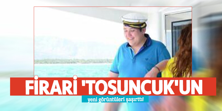 Firari 'Tosuncuk'un yeni görüntüleri şaşırttı!
