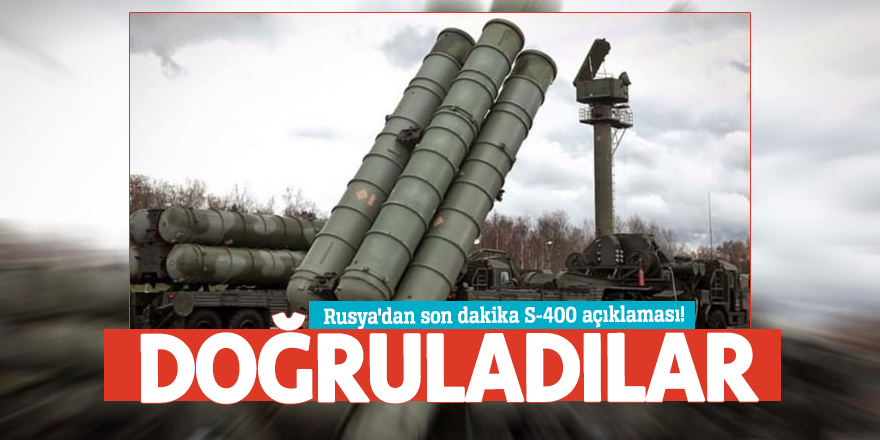 Rusya'dan son dakika S-400 açıklaması! Doğruladılar